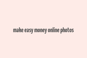 make easy money online photos