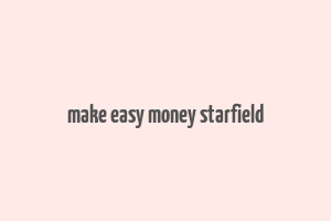 make easy money starfield