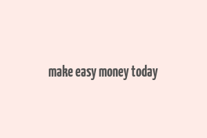 make easy money today