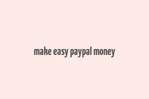 make easy paypal money