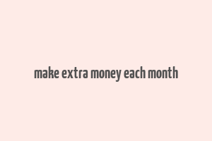 make extra money each month