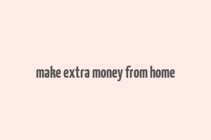 make extra money from home