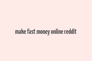 make fast money online reddit