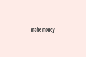 make money