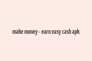 make money - earn easy cash apk