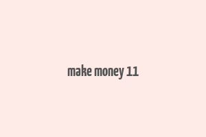 make money 11