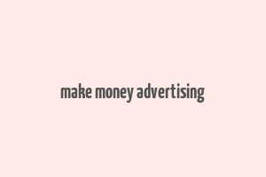 make money advertising