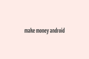 make money android