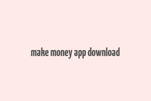 make money app download