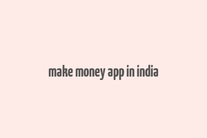 make money app in india