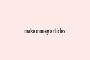 make money articles