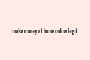 make money at home online legit