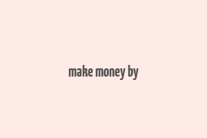 make money by