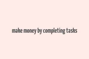 make money by completing tasks