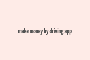 make money by driving app