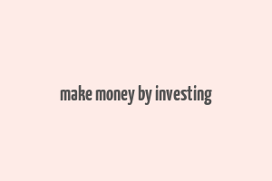 make money by investing