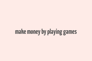 make money by playing games