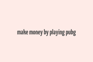 make money by playing pubg