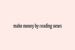 make money by reading news