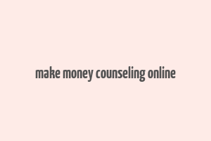 make money counseling online