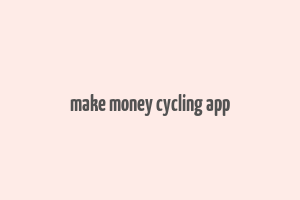 make money cycling app