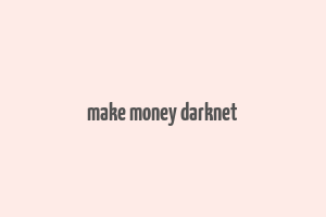 make money darknet