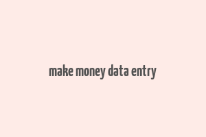 make money data entry