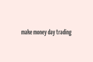 make money day trading