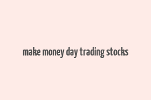 make money day trading stocks