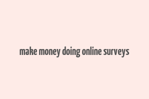 make money doing online surveys