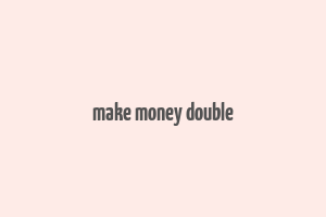 make money double