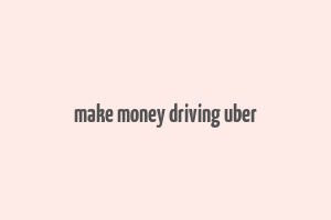 make money driving uber