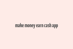 make money earn cash app