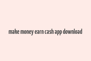 make money earn cash app download