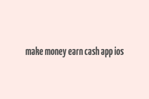 make money earn cash app ios