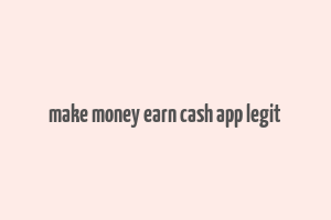 make money earn cash app legit