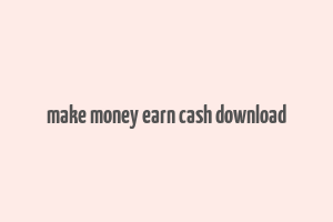 make money earn cash download