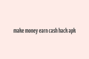 make money earn cash hack apk