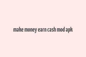 make money earn cash mod apk