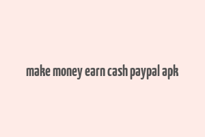 make money earn cash paypal apk