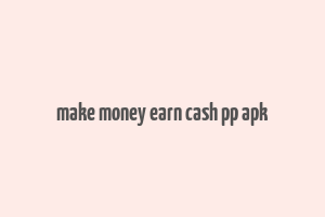 make money earn cash pp apk