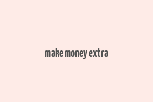 make money extra