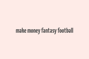 make money fantasy football