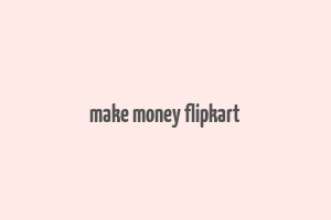 make money flipkart