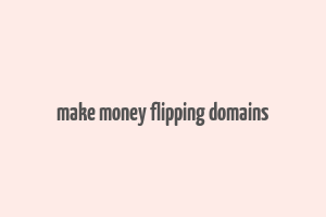 make money flipping domains