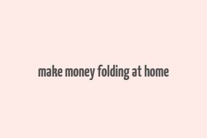 make money folding at home