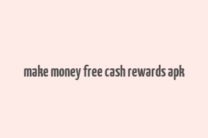 make money free cash rewards apk