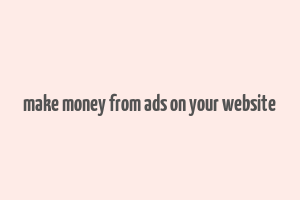 make money from ads on your website