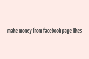 make money from facebook page likes