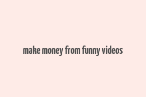 make money from funny videos